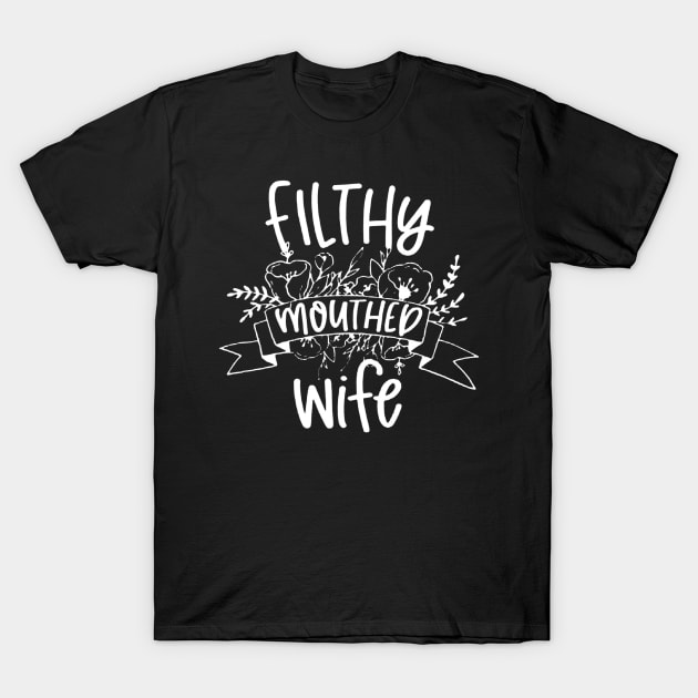 Filthy Mouthed Wife T-Shirt by ninazivkovicart